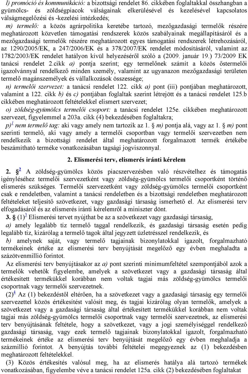 keretébe tartozó, mezőgazdasági termelők részére meghatározott közvetlen támogatási rendszerek közös szabályainak megállapításáról és a mezőgazdasági termelők részére meghatározott egyes támogatási