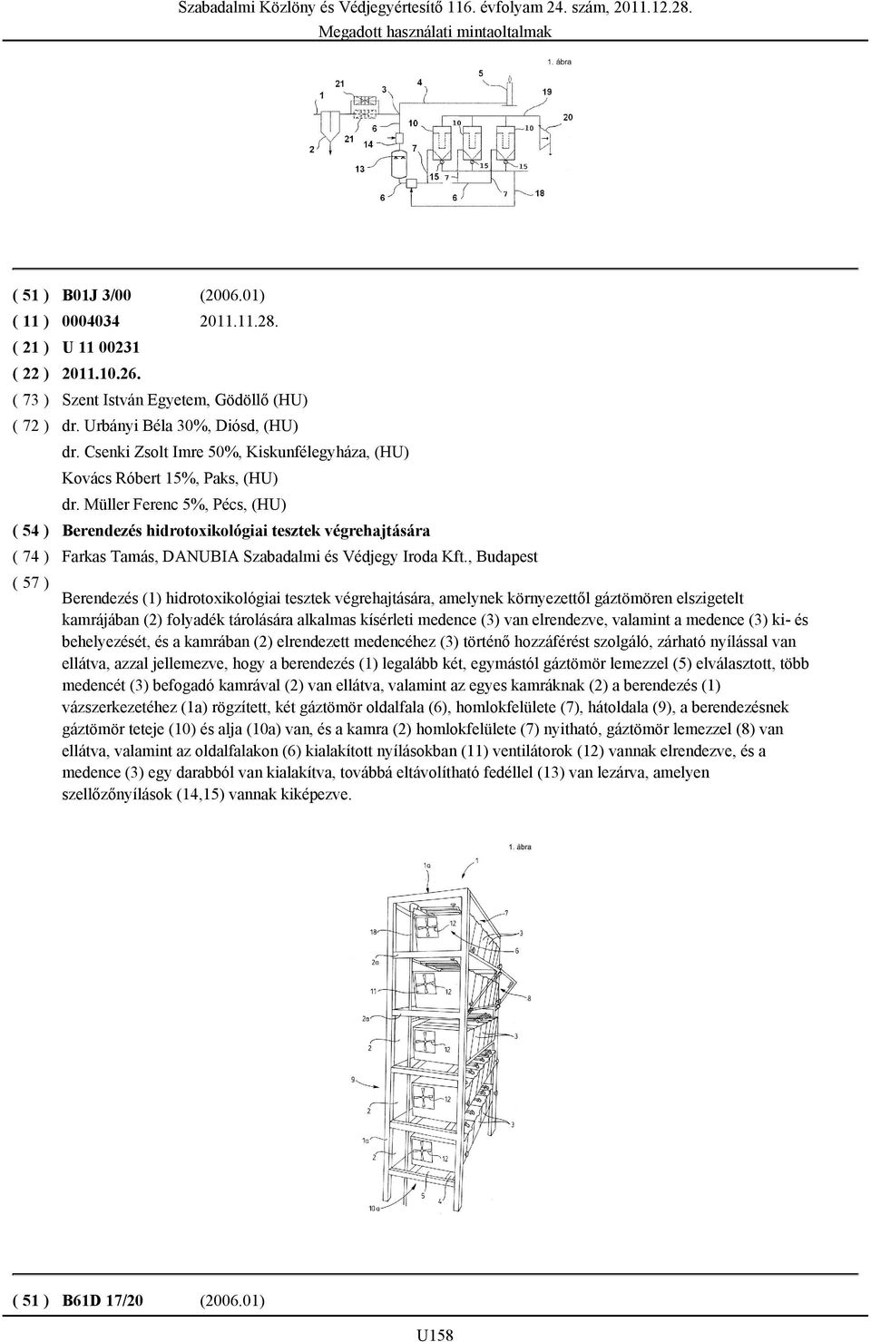 Müller Ferenc 5%, Pécs, (HU) Berendezés hidrotoxikológiai tesztek végrehajtására Farkas Tamás, DANUBIA Szabadalmi és Védjegy Iroda Kft.