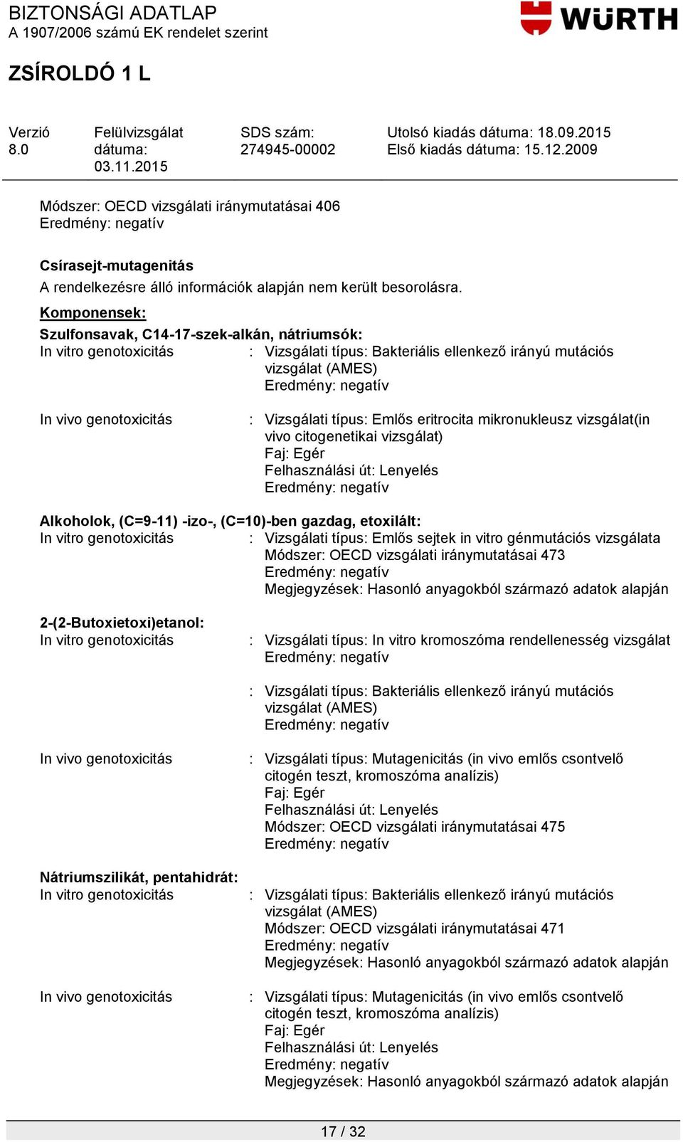 Emlős eritrocita mikronukleusz vizsgálat(in vivo citogenetikai vizsgálat) Faj: Egér Alkoholok, (C=9-11) -izo-, (C=10)-ben gazdag, etoxilált: In vitro genotoxicitás : Vizsgálati típus: Emlős sejtek in
