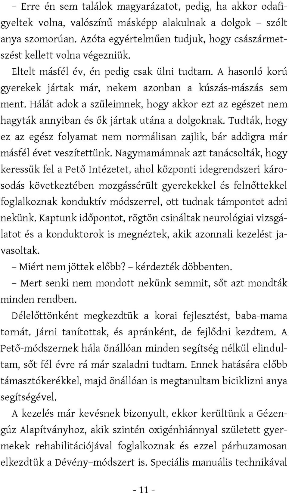 Hálát adok a szüleimnek, hogy akkor ezt az egészet nem hagyták annyiban és ők jártak utána a dolgoknak.