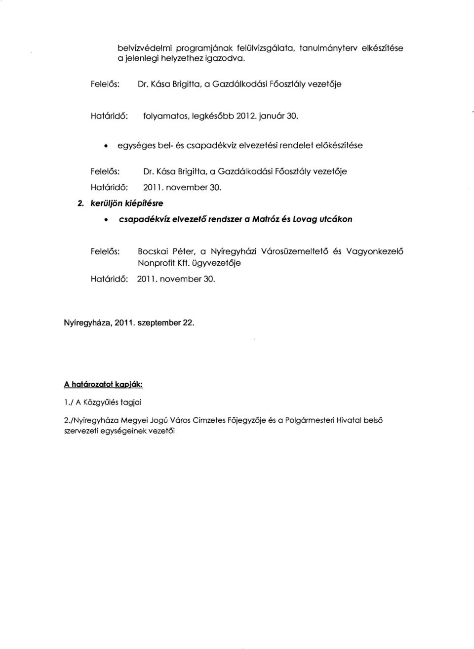 Kása Brigitta, a Gazdálkodási Főosztály vezetője Határidő: 20