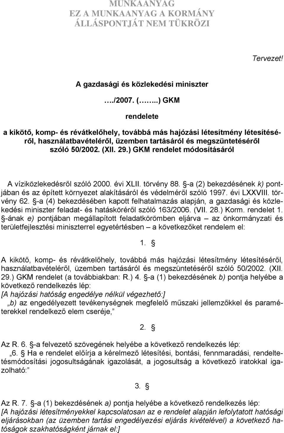 ) GKM rendelet módosításáról A víziközlekedésről szóló 2000. évi XLII. törvény 88. -a (2) bekezdésének k) pontjában és az épített környezet alakításáról és védelméről szóló 1997. évi LXXVIII.