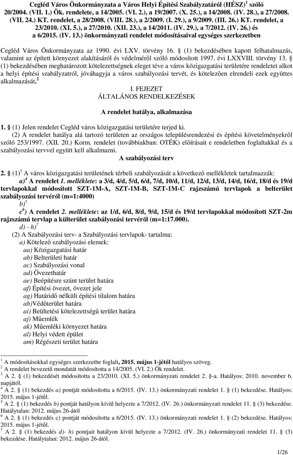 ) önkormányzati rendelet módosításaival egységes szerkezetben Cegléd Város Önkormányzata az 1990. évi LXV. törvény 16.