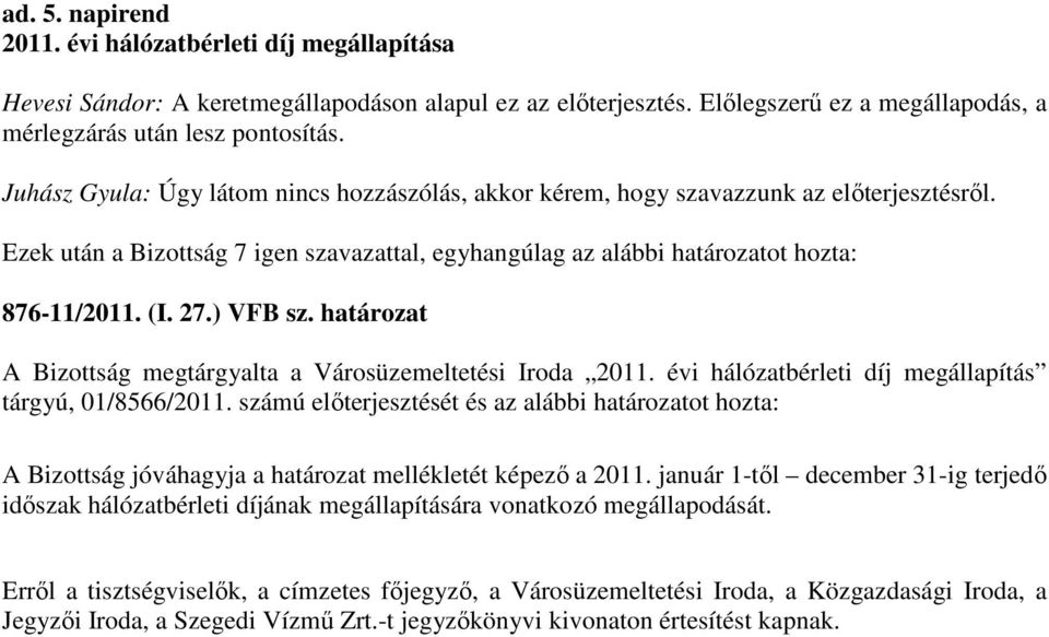 évi hálózatbérleti díj megállapítás tárgyú, 01/8566/2011. számú elıterjesztését és az alábbi ot hozta: A Bizottság jóváhagyja a mellékletét képezı a 2011.