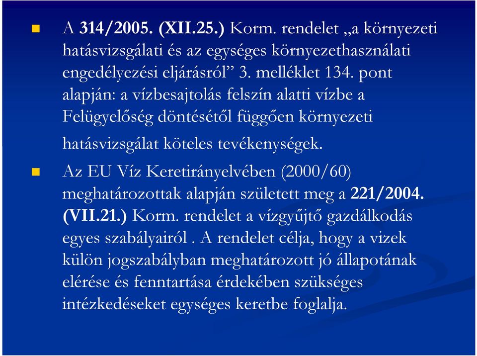 Az EU Víz Keretirányelvében (2000/60) meghatározottak alapján született meg a 221/2004. (VII.21.) Korm.