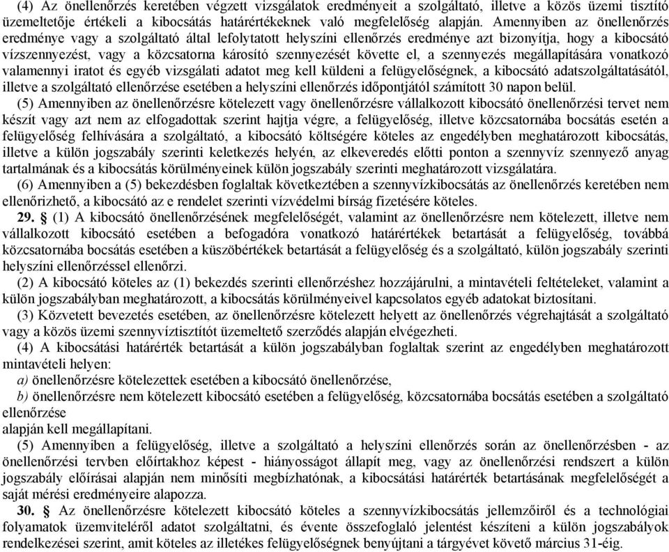 követte el, a szennyezés megállapítására vonatkozó valamennyi iratot és egyéb vizsgálati adatot meg kell küldeni a felügyelőségnek, a kibocsátó adatszolgáltatásától, illetve a szolgáltató ellenőrzése