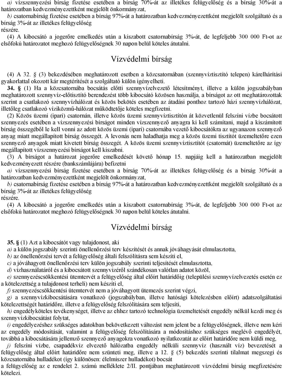 (4) A kibocsátó a jogerőre emelkedés után a kiszabott csatornabírság 3%-át, de legfeljebb 300 000 Ft-ot az elsőfokú határozatot meghozó felügyelőségnek 30 napon belül köteles átutalni.