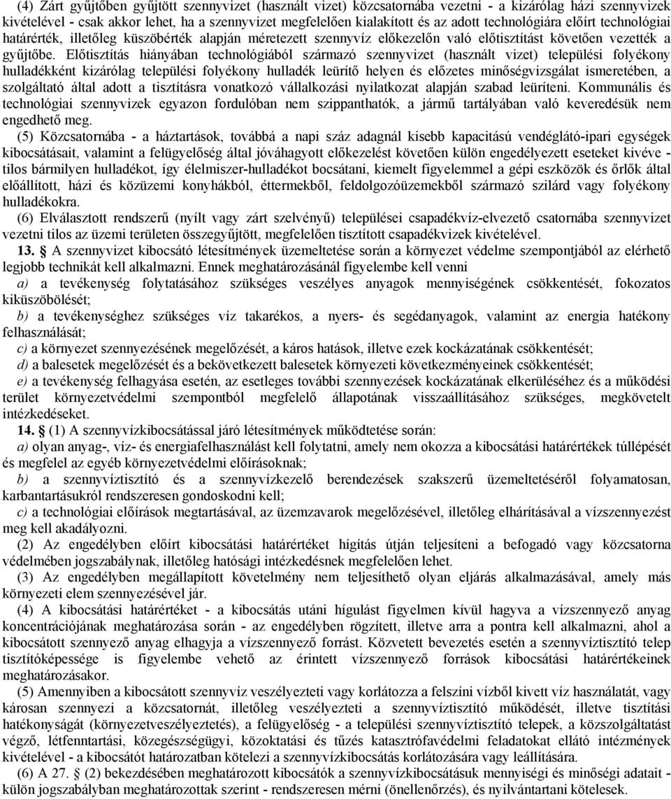 Előtisztítás hiányában technológiából származó szennyvizet (használt vizet) települési folyékony hulladékként kizárólag települési folyékony hulladék leürítő helyen és előzetes minőségvizsgálat