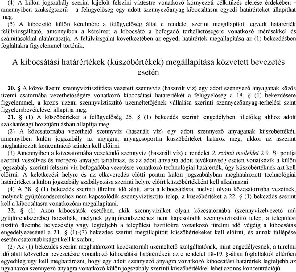 (5) A kibocsátó külön kérelmére a felügyelőség által e rendelet szerint megállapított egyedi határérték felülvizsgálható, amennyiben a kérelmet a kibocsátó a befogadó terhelhetőségére vonatkozó