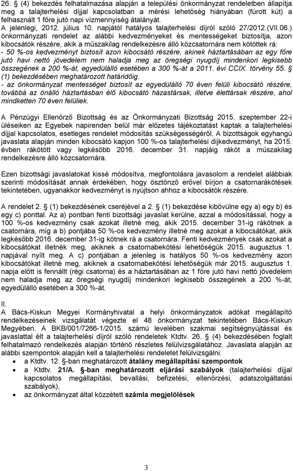 ) önkormányzati rendelet az alábbi kedvezményeket és mentességeket biztosítja, azon kibocsátók részére, akik a műszakilag rendelkezésre álló közcsatornára nem kötöttek rá: - 50 %-os kedvezményt