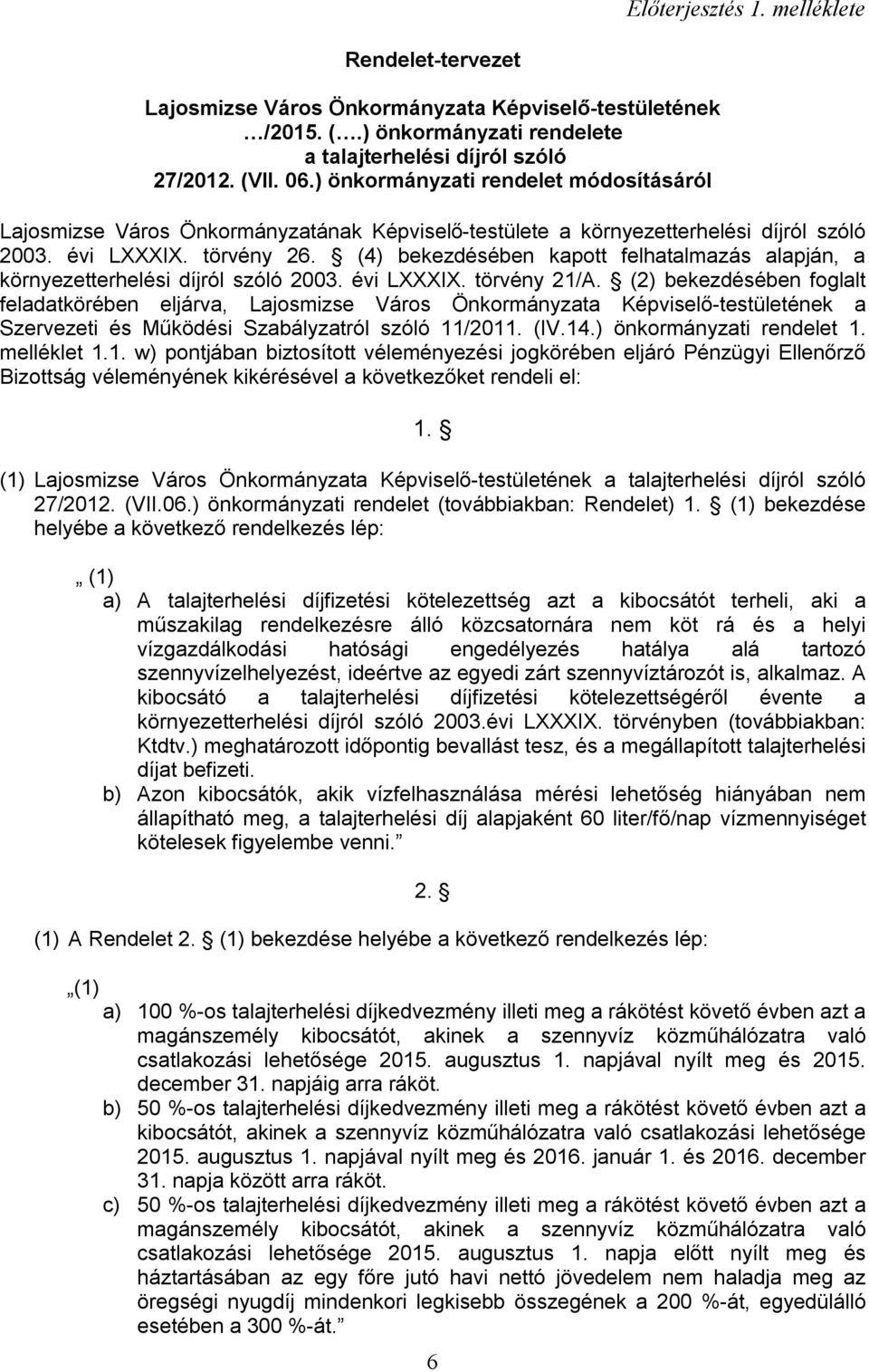 (4) bekezdésében kapott felhatalmazás alapján, a környezetterhelési díjról szóló 2003. évi LXXXIX. törvény 21/A.