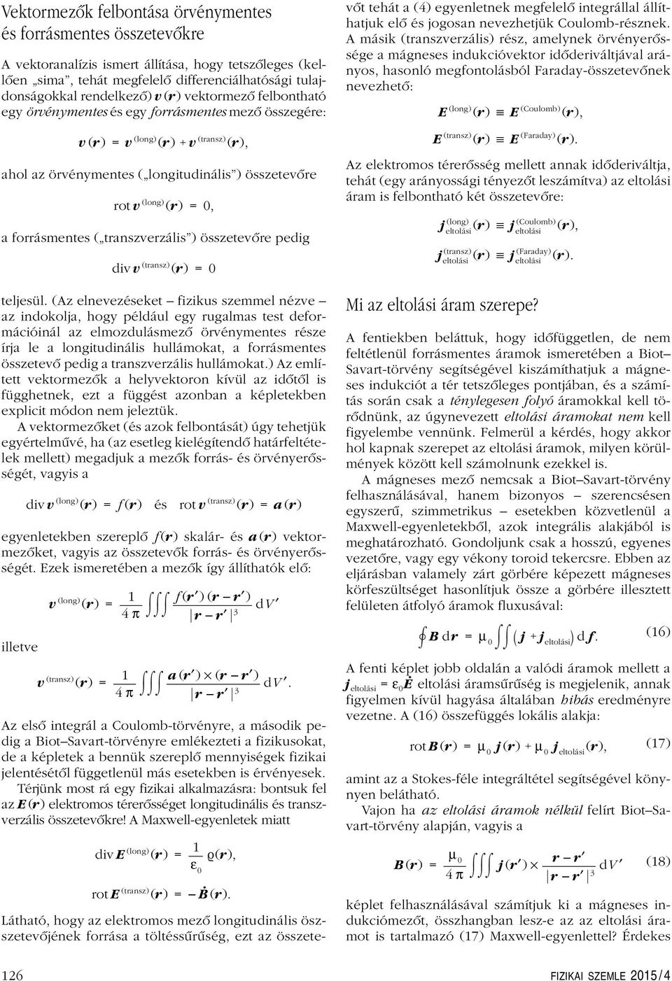 forrásmentes ( transzverzális ) összetevôre pedig div v (transz) (r) =0 teljesül.