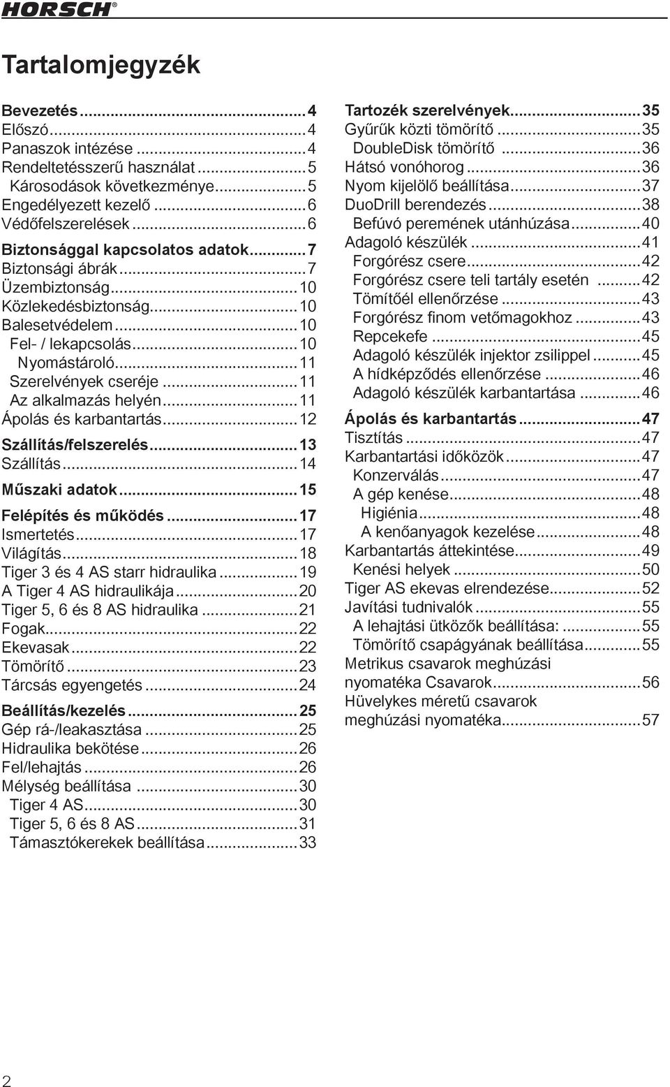 ..11 Az alkalmazás helyén...11 Ápolás és karbantartás...12 Szállítás/felszerelés...13 Szállítás...14 Műszaki adatok...15 Felépítés és működés...17 Ismertetés...17 Világítás.