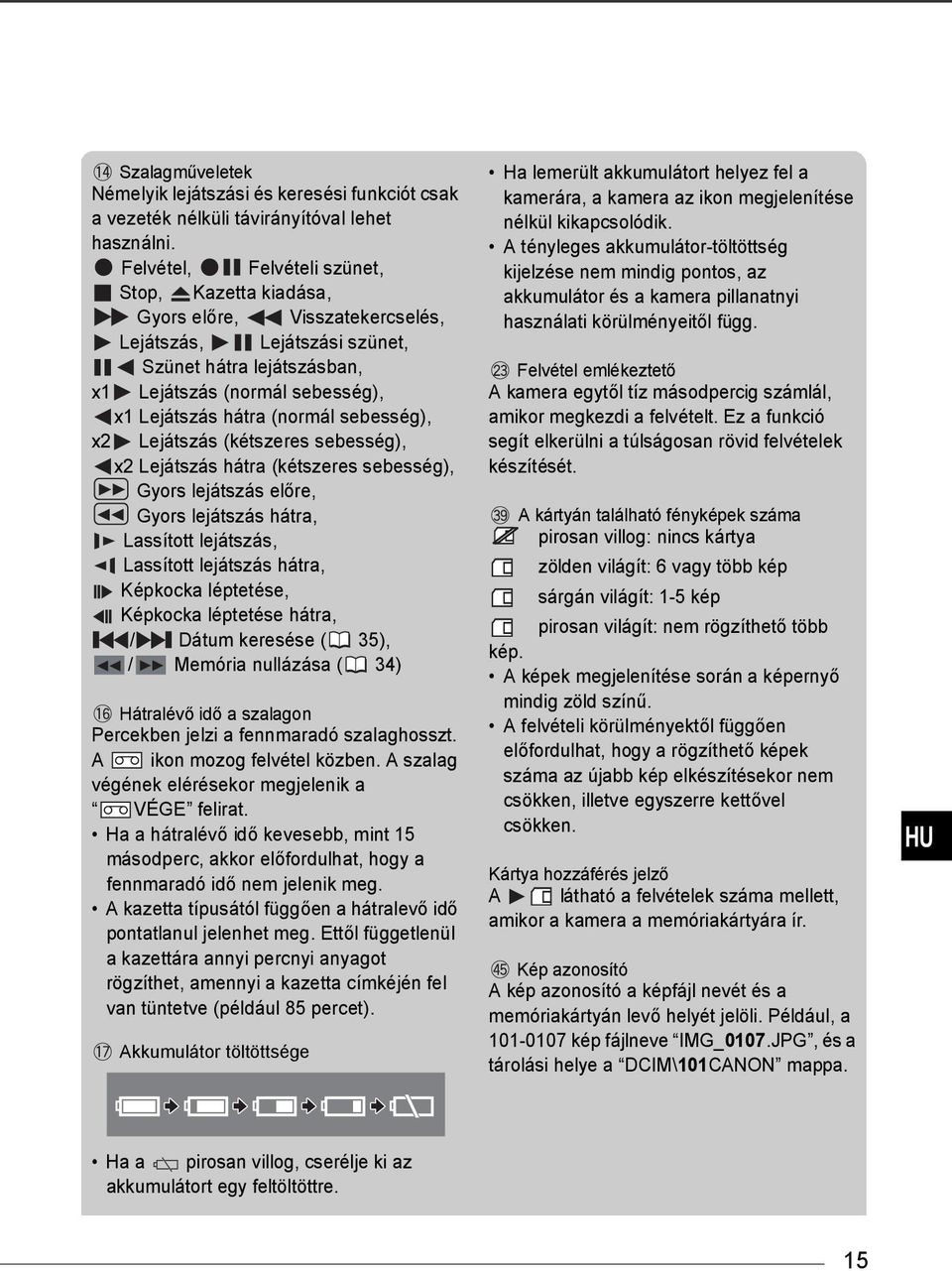 sebesség), x2 Lejátszás (kétszeres sebesség), x2 Lejátszás hátra (kétszeres sebesség), Gyors lejátszás előre, Gyors lejátszás hátra, Lassított lejátszás, Lassított lejátszás hátra, Képkocka