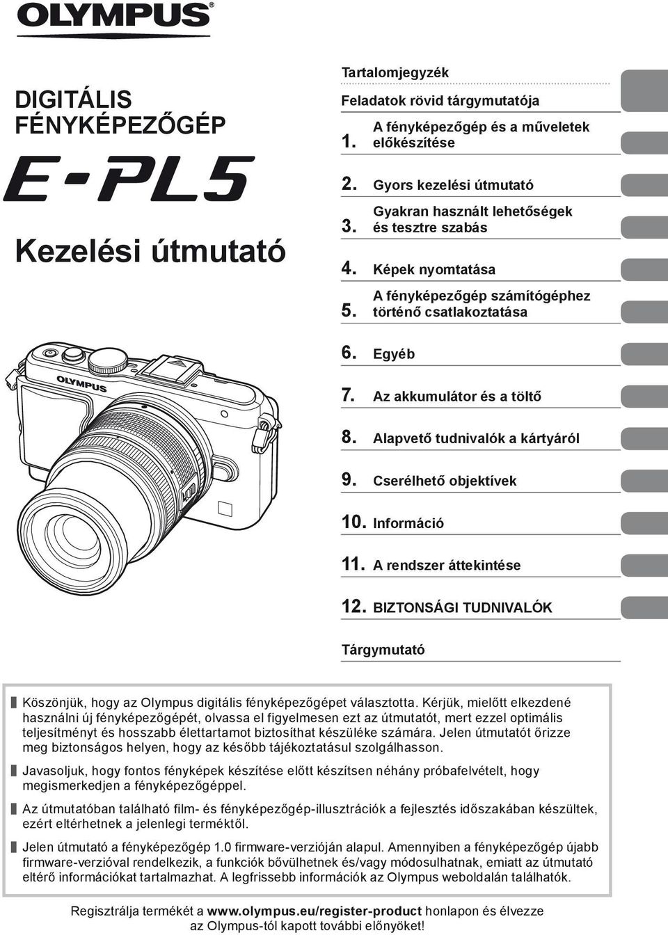 Cserélhető objektívek 0. Információ. A rendszer áttekintése. BIZTONSÁGI TUDNIVALÓK Tárgymutató Köszönjük, hogy az Olympus digitális fényképezőgépet választotta.