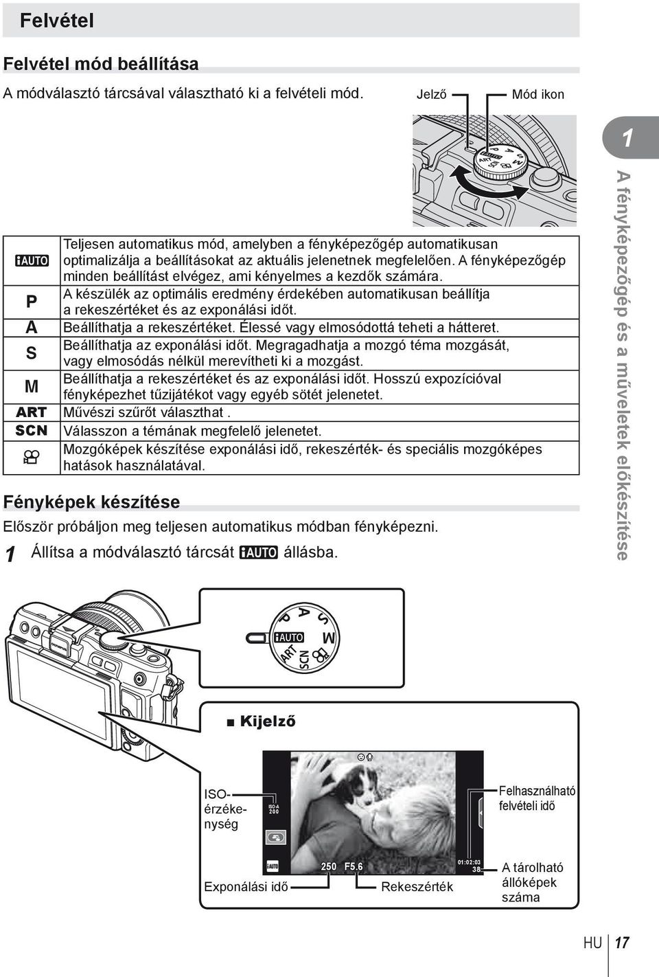 A fényképezőgép minden beállítást elvégez, ami kényelmes a kezdők számára. A készülék az optimális eredmény érdekében automatikusan beállítja P a rekeszértéket és az exponálási időt.