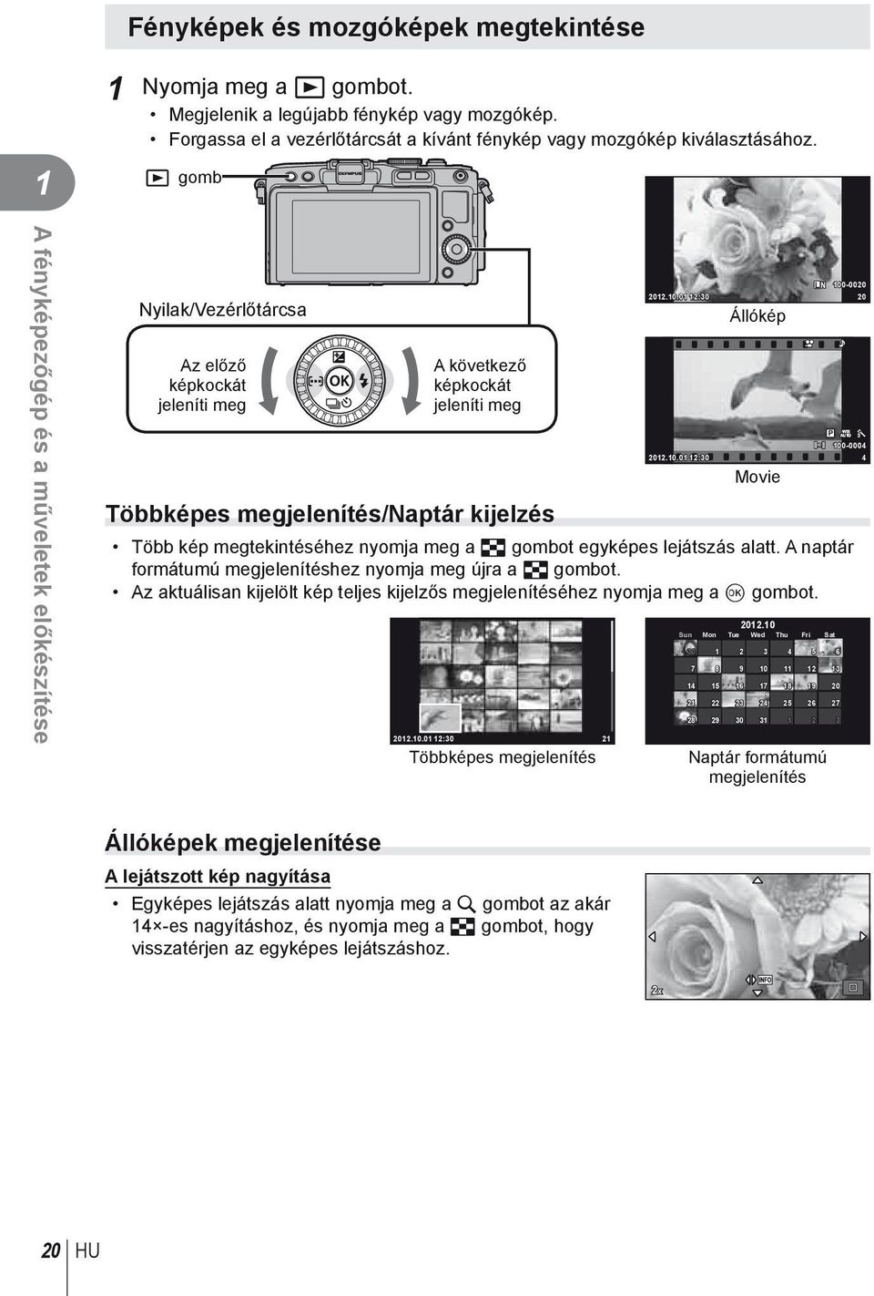 -000 0.0.0 :0 0 Állókép WB P AUTO 00-0004 0.0.0 :0 4 Movie Több kép megtekintéséhez nyomja meg a G gombot egyképes lejátszás alatt. A naptár formátumú megjelenítéshez nyomja meg újra a G gombot.