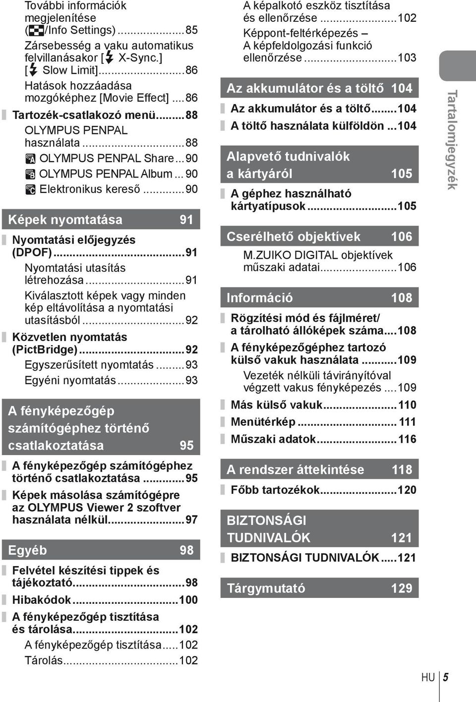 ..9 Nyomtatási utasítás létrehozása...9 Kiválasztott képek vagy minden kép eltávolítása a nyomtatási utasításból...9 Közvetlen nyomtatás (PictBridge)...9 Egyszerűsített nyomtatás...9 Egyéni nyomtatás.