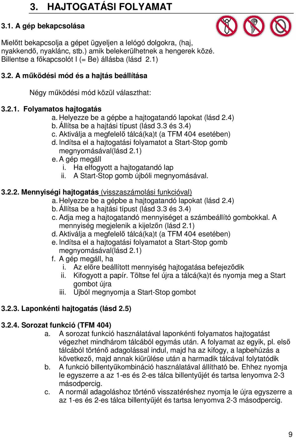 Helyezze be a gépbe a hajtogatandó lapokat (lásd 2.4) b. Állítsa be a hajtási típust (lásd 3.3 és 3.4) c. Aktiválja a megfelelő tálcá(ka)t (a TFM 404 esetében) d.