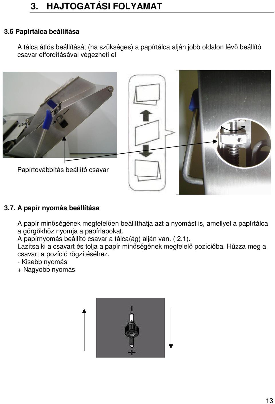 végezheti el Papírtovábbítás beállító csavar 3.7.