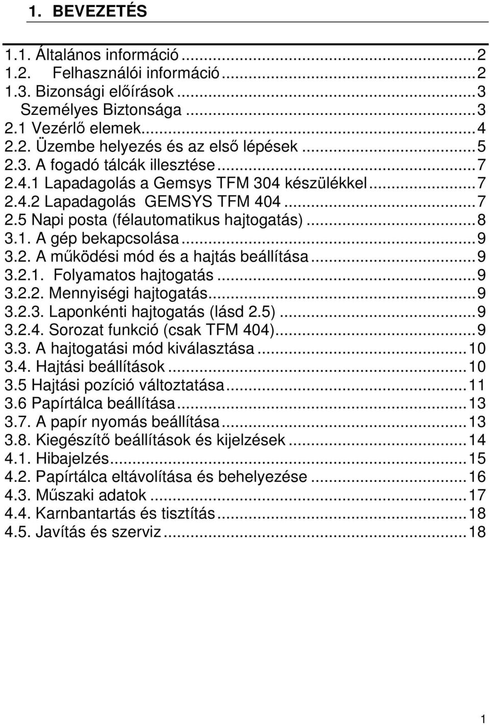 2. A működési mód és a hajtás beállítása...9 3.2.1. Folyamatos hajtogatás...9 3.2.2. Mennyiségi hajtogatás...9 3.2.3. Laponkénti hajtogatás (lásd 2.5)...9 3.2.4. Sorozat funkció (csak TFM 404)...9 3.3. A hajtogatási mód kiválasztása.