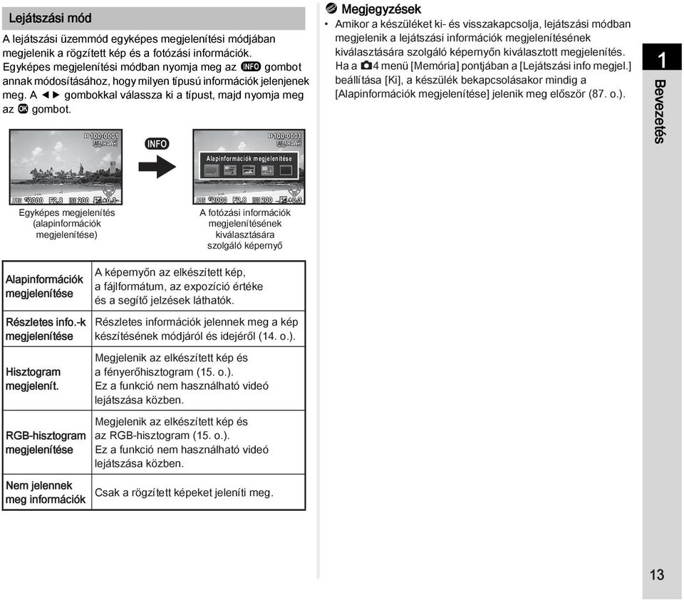 100-0001 100-0001 Amikor a készüléket ki- és visszakapcsolja, lejátszási módban megjelenik a lejátszási információk megjelenítésének kiválasztására szolgáló képernyőn kiválasztott megjelenítés.