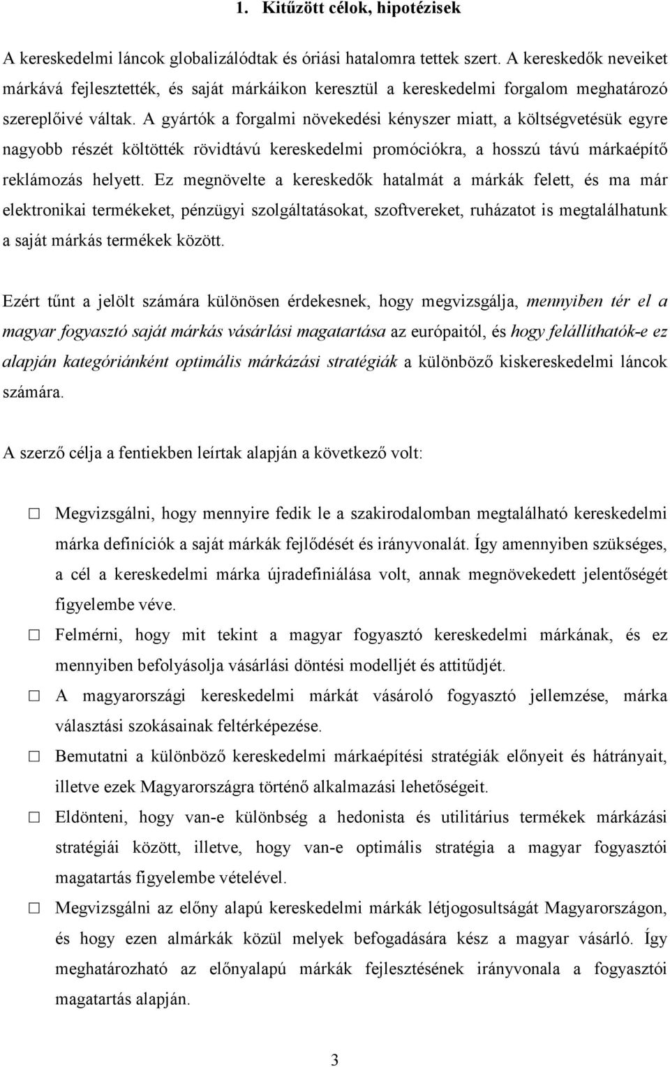 A gyártók a forgalmi növekedési kényszer miatt, a költségvetésük egyre nagyobb részét költötték rövidtávú kereskedelmi promóciókra, a hosszú távú márkaépítı reklámozás helyett.