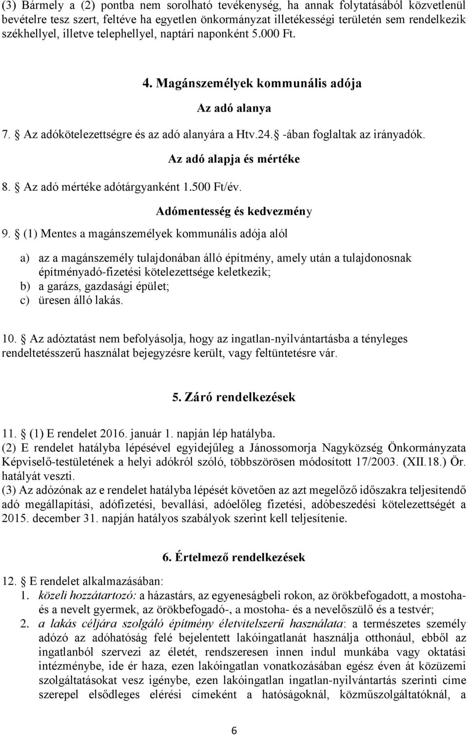 Az adó alapja és mértéke 8. Az adó mértéke adótárgyanként 1.500 Ft/év. Adómentesség és kedvezmény 9.