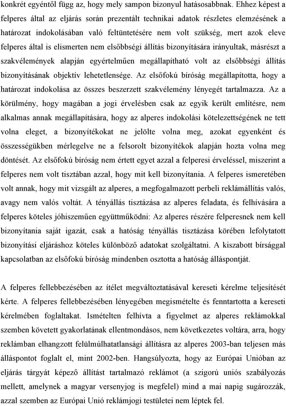 elismerten nem elsőbbségi állítás bizonyítására irányultak, másrészt a szakvélemények alapján egyértelműen megállapítható volt az elsőbbségi állítás bizonyításának objektív lehetetlensége.