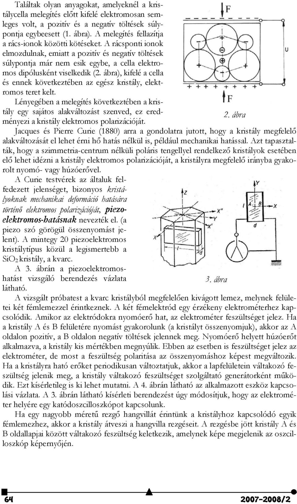 ábra), kifelé a cella és ennek következtében az egész kristály, elektromos teret kelt.