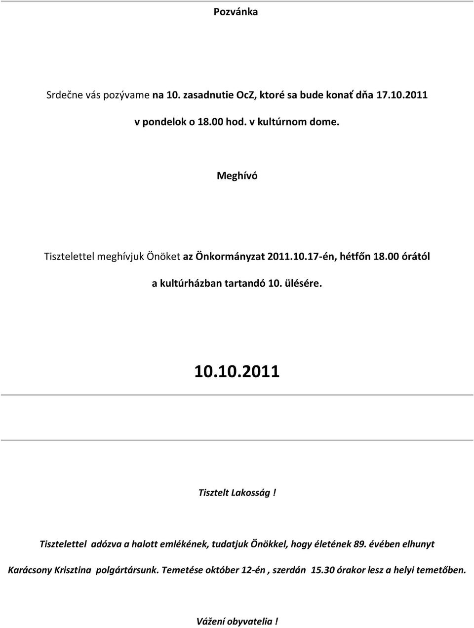 00 órától a kultúrházban tartandó 10. ülésére. 10.10.2011 Tisztelt Lakosság!