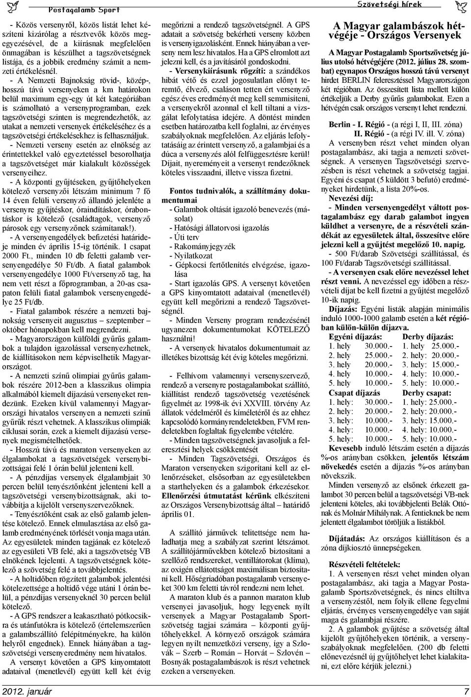 - A Nemzeti Bajnokság rövid-, közép-, hosszú távú versenyeken a km határokon belül maximum egy-egy út két kategóriában is számolható a versenyprogramban, ezek tagszövetségi szinten is megrendezhetők,