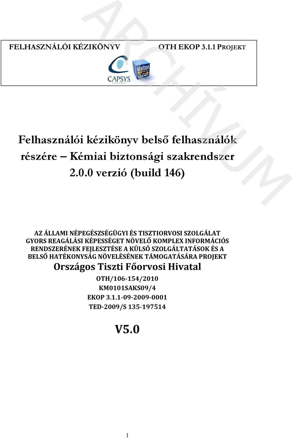 0 verzió (build 146) AZ ÁLLAMI NÉPEGÉSZSÉGÜGYI ÉS TISZTIORVOSI SZOLGÁLAT GYORS REAGÁLÁSI KÉPESSÉGET NÖVELŐ KOMPLEX