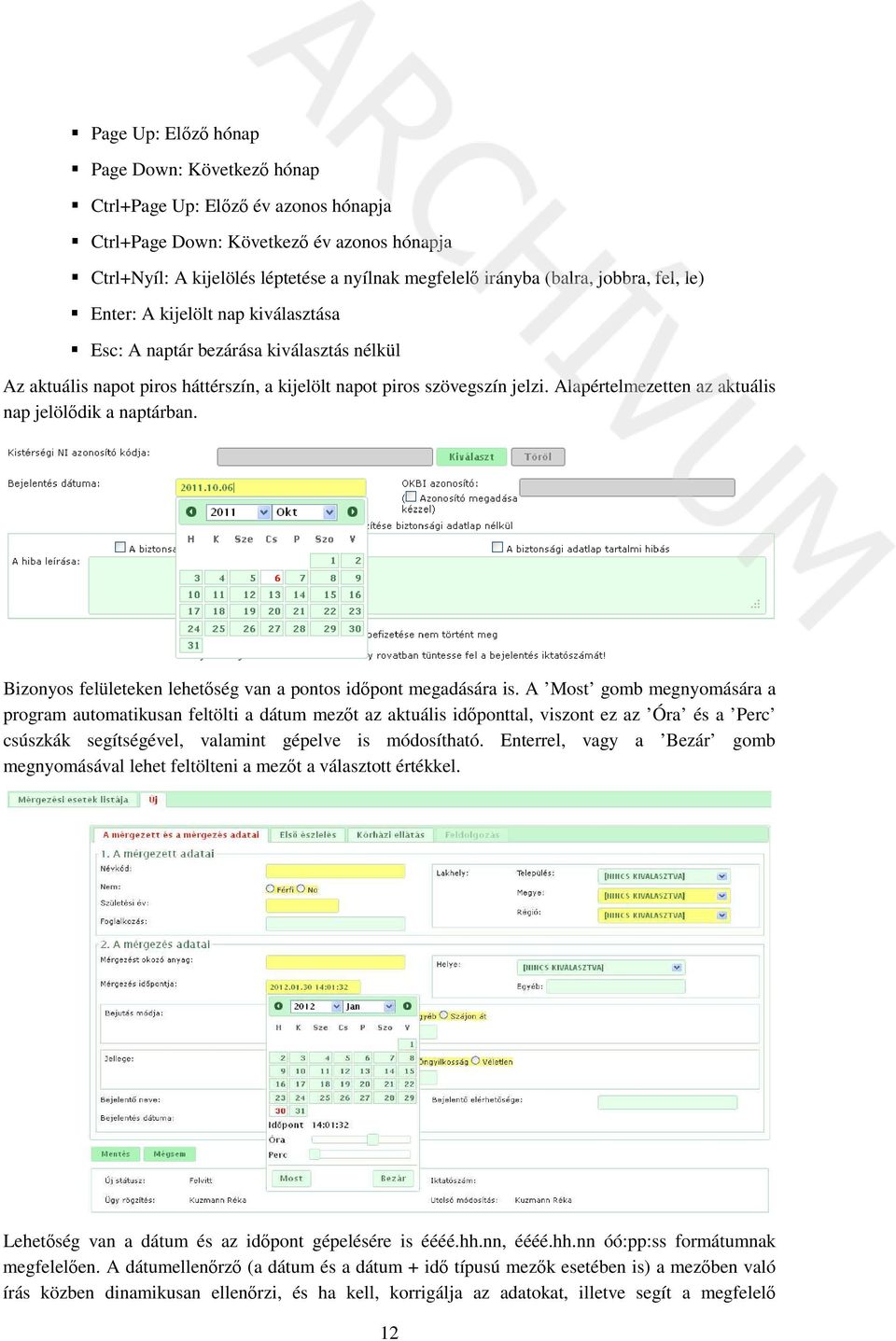 Alapértelmezetten az aktuális nap jelölődik a naptárban. Bizonyos felületeken lehetőség van a pontos időpont megadására is.