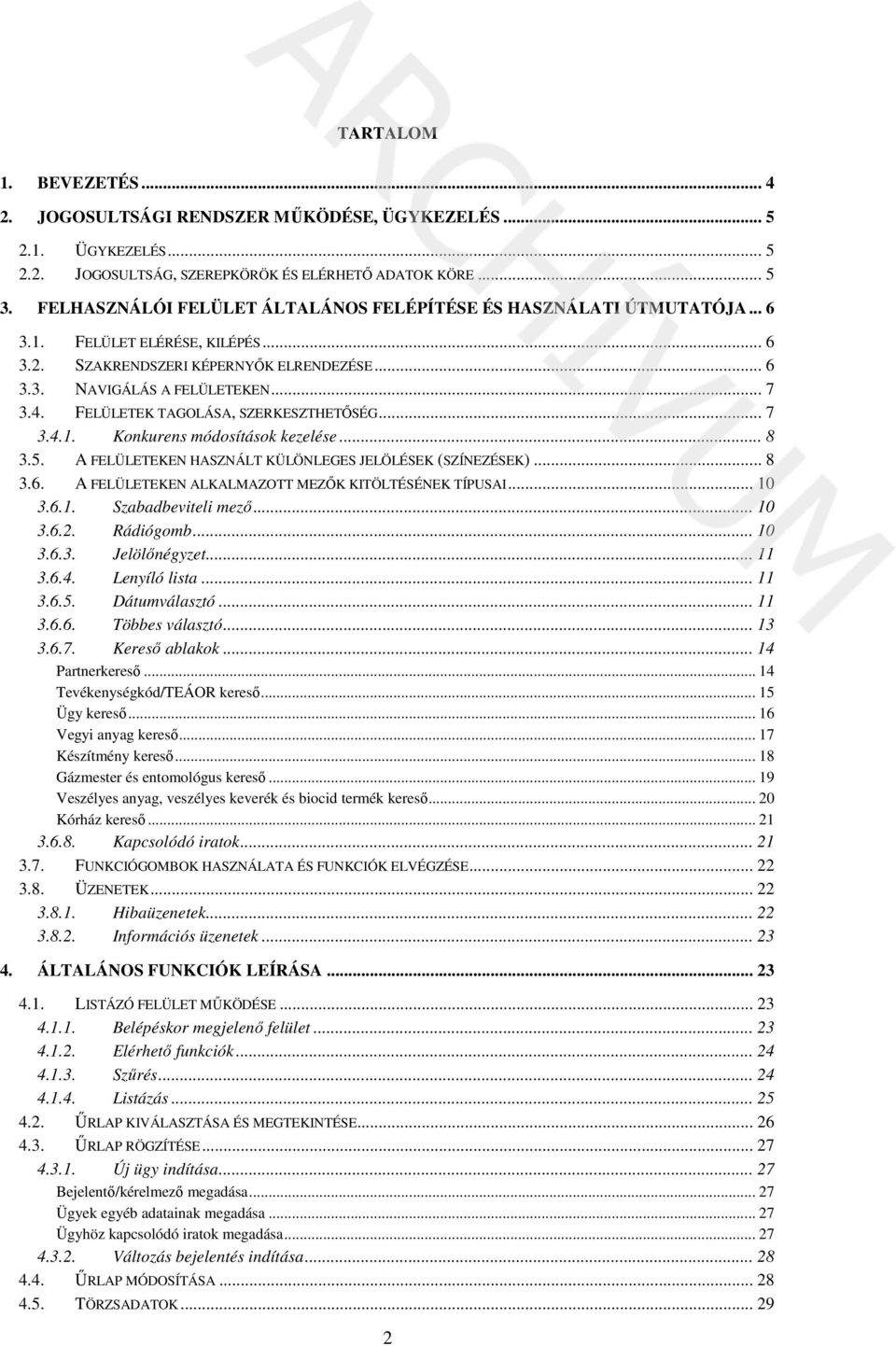 FELÜLETEK TAGOLÁSA, SZERKESZTHETŐSÉG... 7 3.4.1. Konkurens módosítások kezelése... 8 3.5. A FELÜLETEKEN HASZNÁLT KÜLÖNLEGES JELÖLÉSEK (SZÍNEZÉSEK)... 8 3.6.