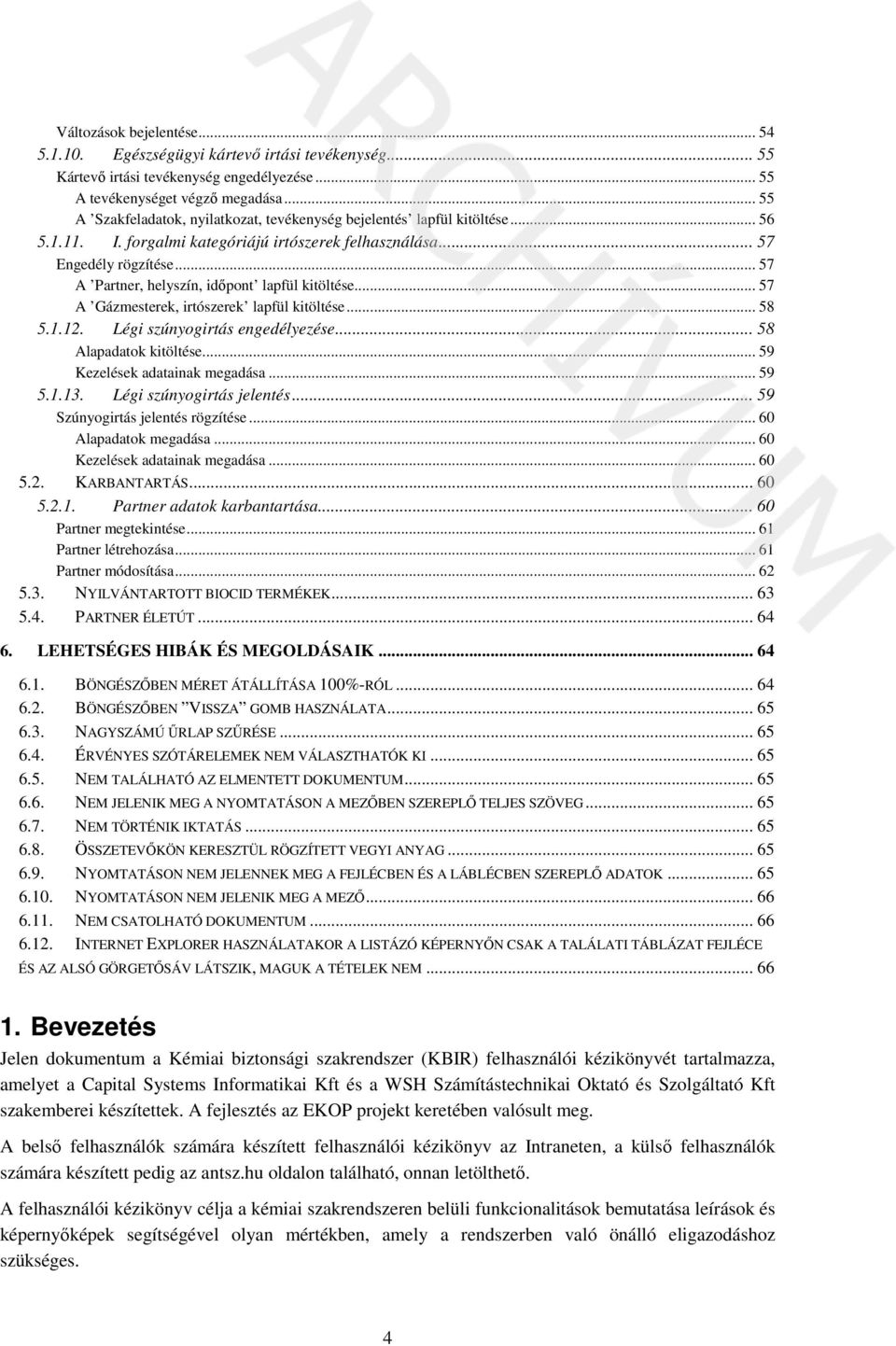 .. 57 A Partner, helyszín, időpont lapfül kitöltése... 57 A Gázmesterek, irtószerek lapfül kitöltése... 58 5.1.12. Légi szúnyogirtás engedélyezése... 58 Alapadatok kitöltése.