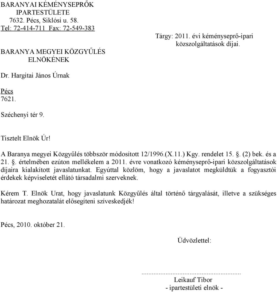 . értelmében ezúton mellékelem a 2011. évre vonatkozó kéményseprő-ipari közszolgáltatások díjaira kialakított javaslatunkat.