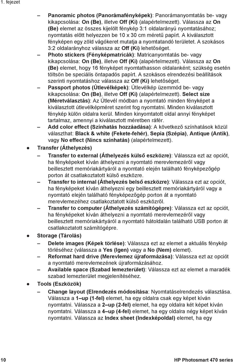 A kiválasztott fényképen egy zöld vágókeret mutatja a nyomtatandó területet. A szokásos 3:2 oldalarányhoz válassza az Off (Ki) lehetőséget.