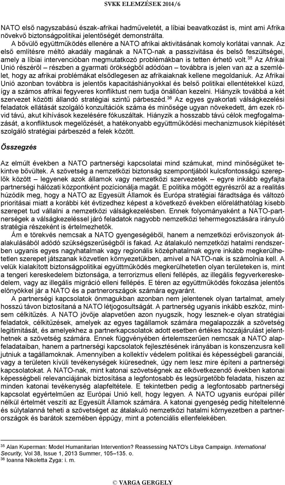 Az első említésre méltó akadály magának a NATO-nak a passzivitása és belső feszültségei, amely a líbiai intervencióban megmutatkozó problémákban is tetten érhető volt.