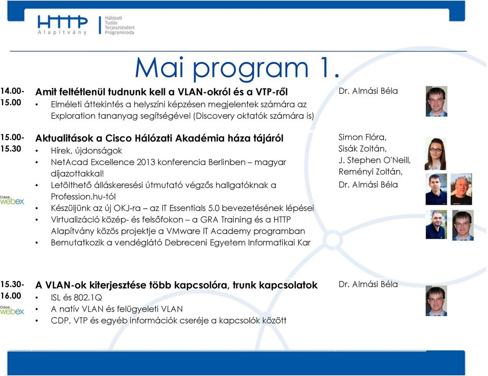 30 Amit feltétlenül tudnunk kell a VLAN-okról és a VTP-ről Elméleti áttekintés a helyszíni képzésen megjelentek számára az Exploration tananyag segítségével (Discovery oktatók számára is)