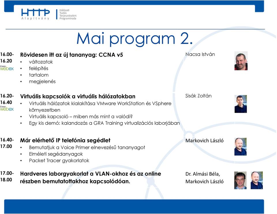 Egy kis demó: kalandozás a GRA Training virtualizációs laborjában Sisák Zoltán 16.40-17.00 17.00-18.