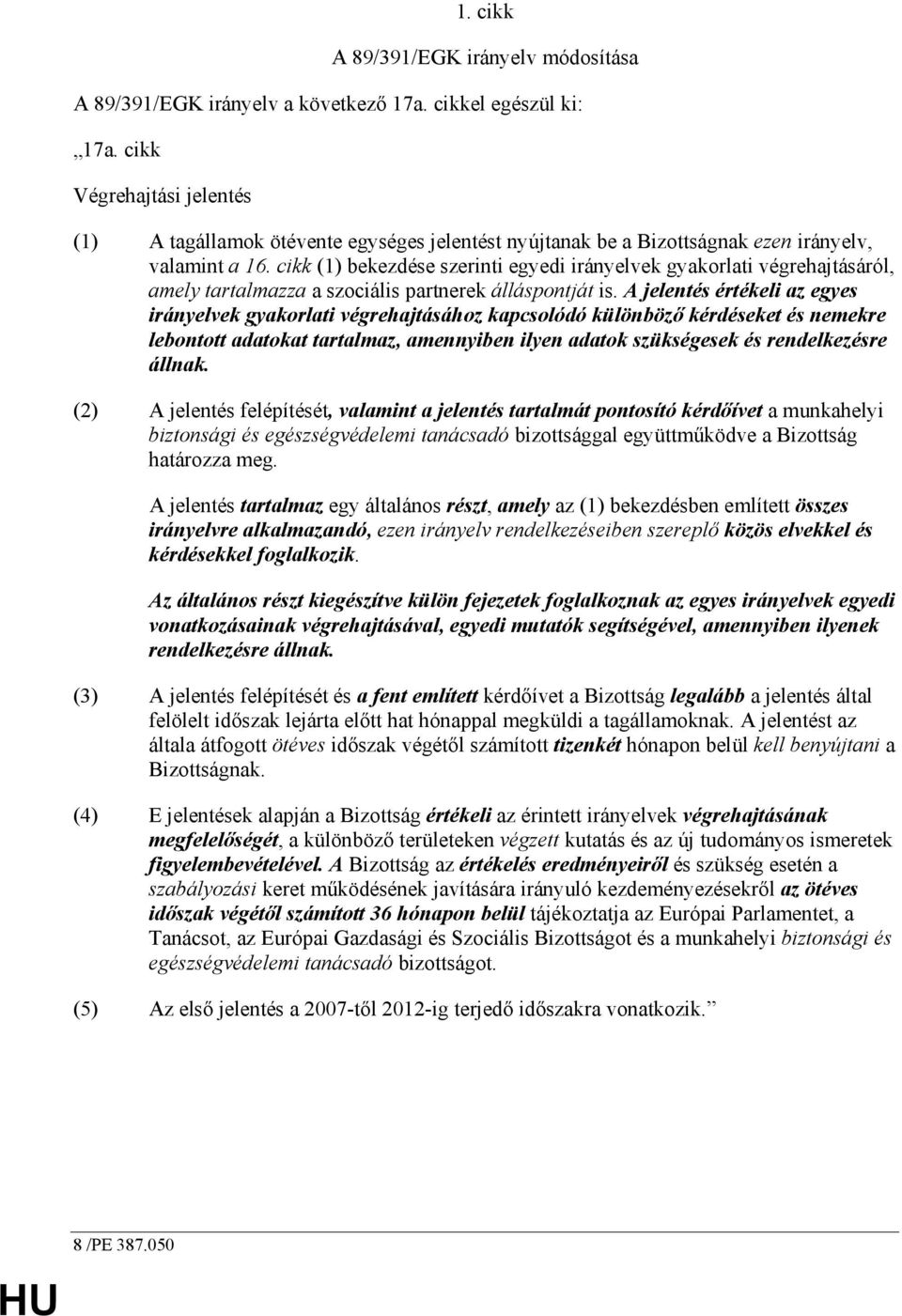 cikk (1) bekezdése szerinti egyedi irányelvek gyakorlati végrehajtásáról, amely tartalmazza a szociális partnerek álláspontját is.