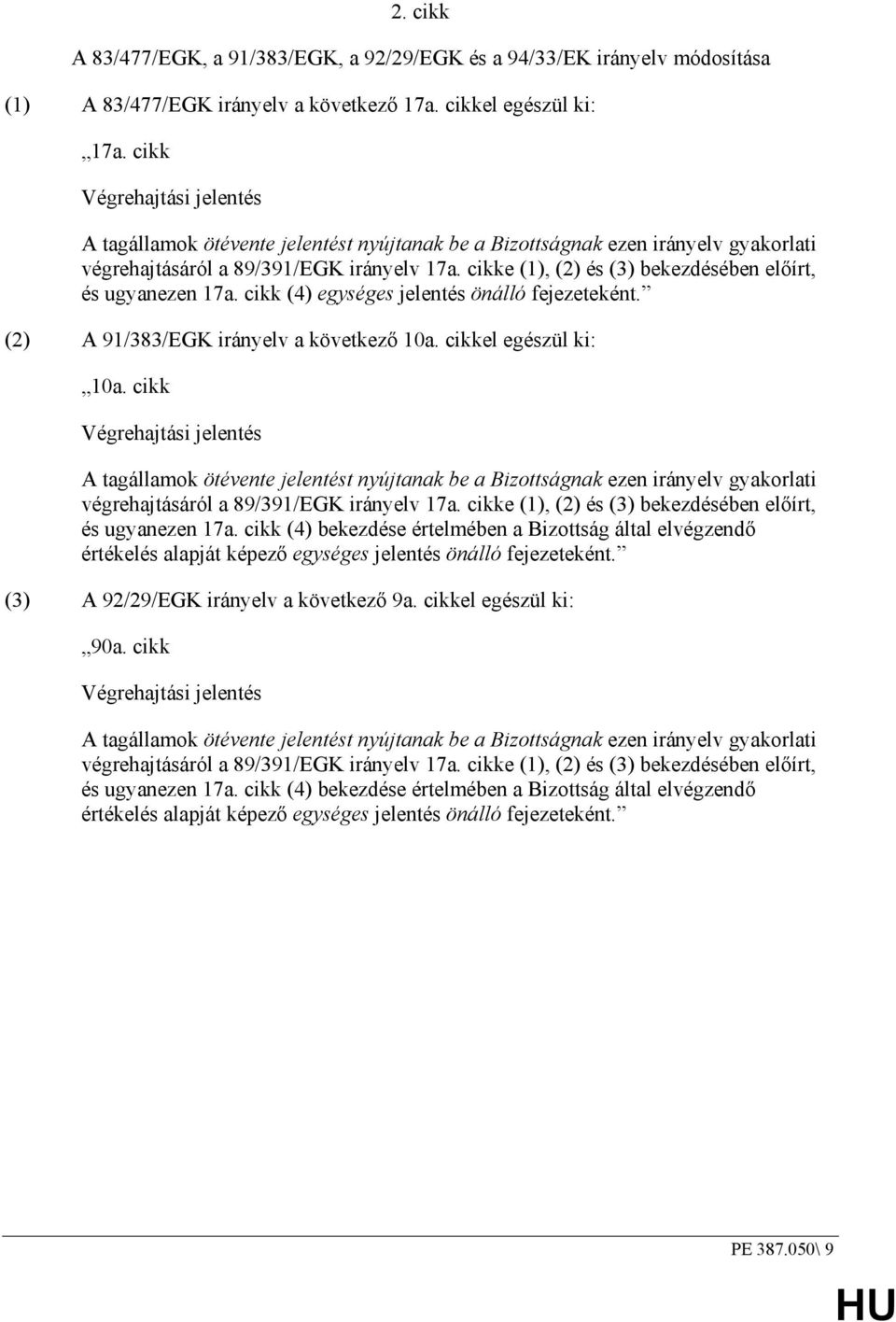 cikke (1), (2) és (3) bekezdésében elıírt, és ugyanezen 17a. cikk (4) egységes jelentés önálló fejezeteként. (2) A 91/383/EGK irányelv a következı 10a. cikkel egészül ki: 10a.