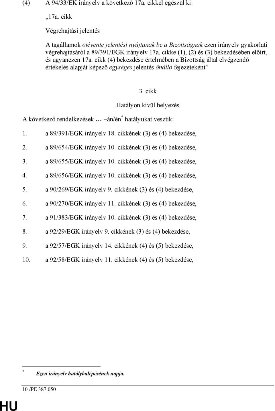 cikke (1), (2) és (3) bekezdésében elıírt, és ugyanezen 17a. cikk (4) bekezdése értelmében a Bizottság által elvégzendı értékelés alapját képezı egységes jelentés önálló fejezeteként 3.