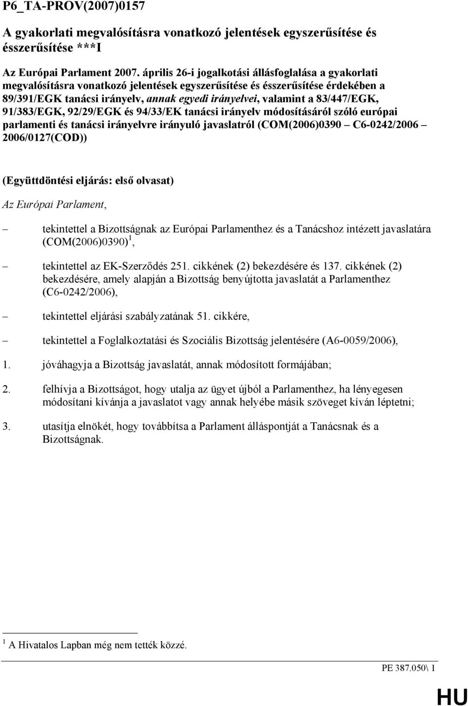 83/447/EGK, 91/383/EGK, 92/29/EGK és 94/33/EK tanácsi irányelv módosításáról szóló európai parlamenti és tanácsi irányelvre irányuló javaslatról (COM(2006)0390 C6-0242/2006 2006/0127(COD))