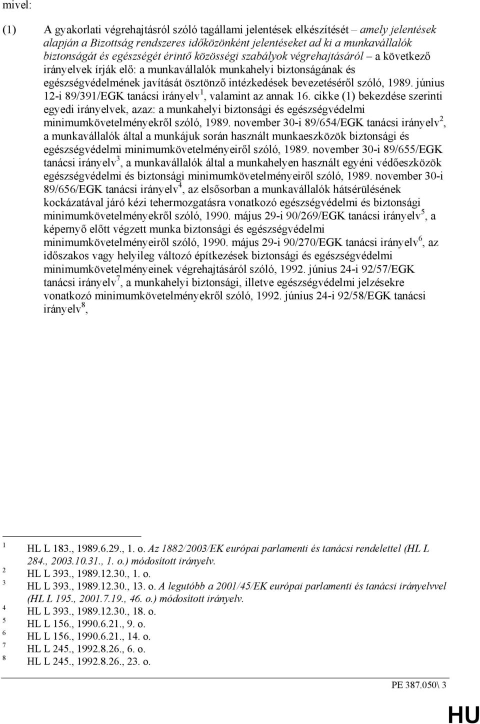 szóló, 1989. június 12-i 89/391/EGK tanácsi irányelv 1, valamint az annak 16.