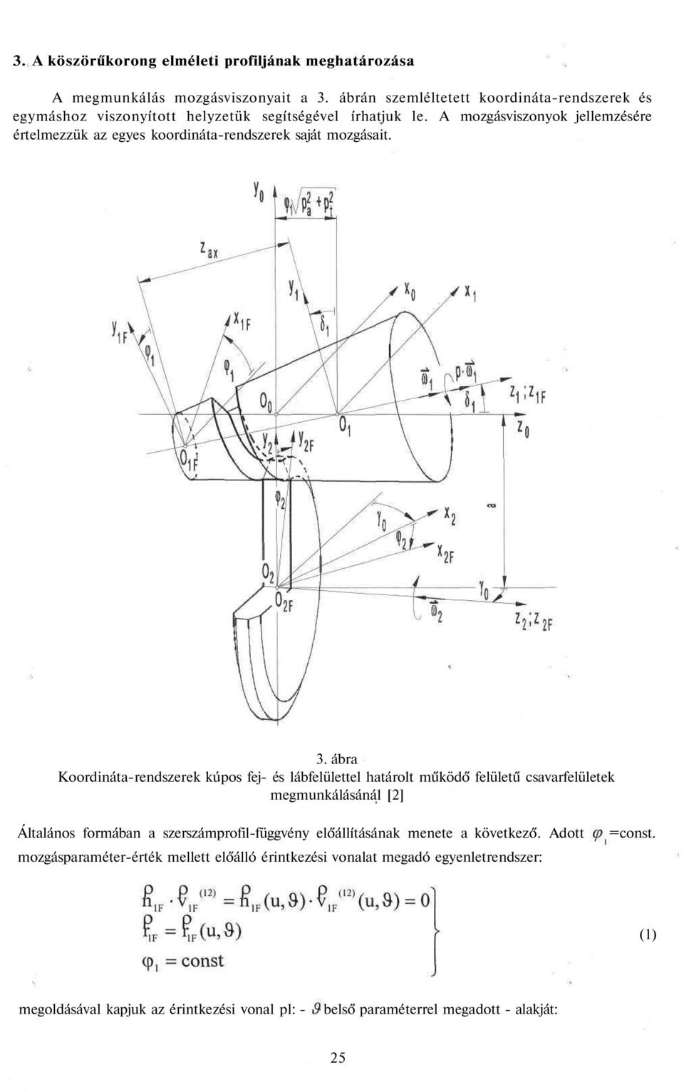 A mozgásviszonyok jellemzésére értelmezzük az egyes koordináta-rendszerek saját mozgásait. 3.