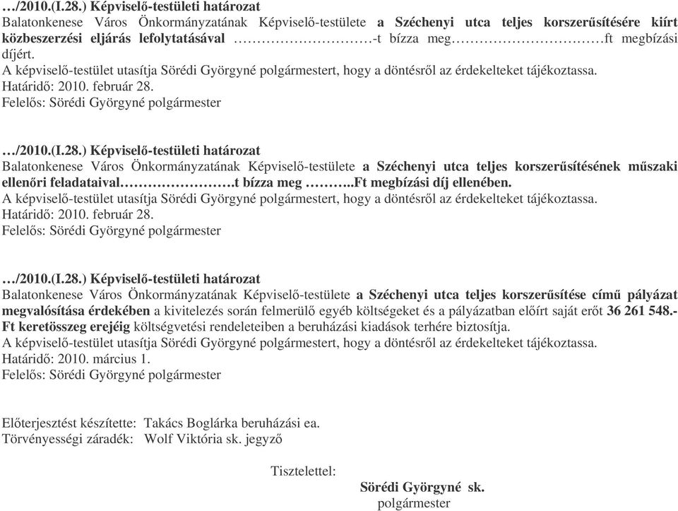 Balatonkenese Város Önkormányzatának Képvisel-testülete a Széchenyi utca teljes korszersítése cím pályázat megvalósítása érdekében a kivitelezés során felmerül egyéb költségeket és a pályázatban