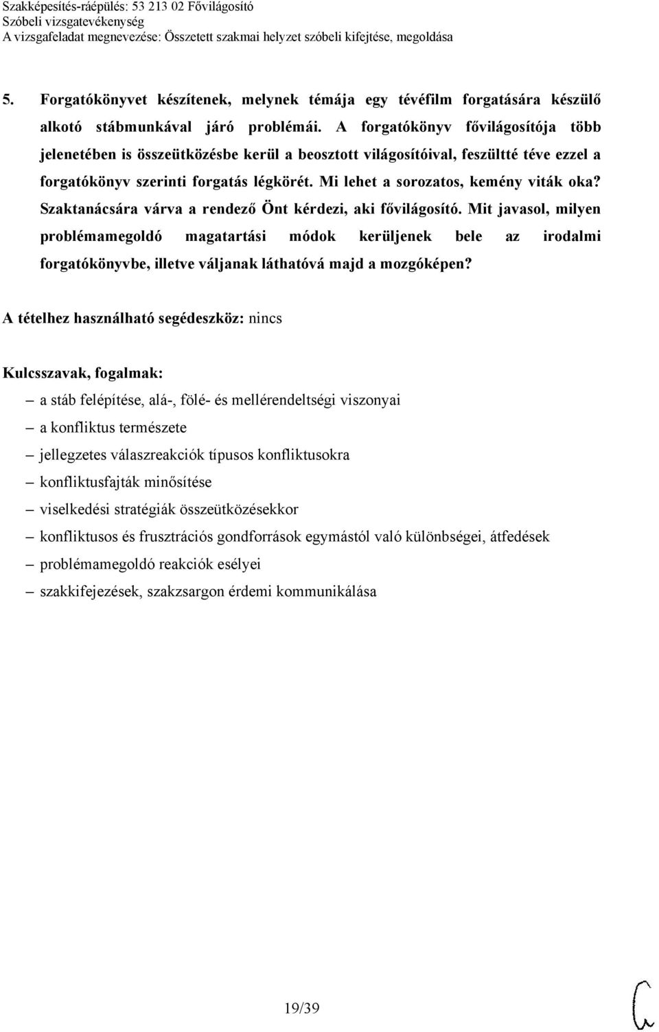 Mi lehet a sorozatos, kemény viták oka? Szaktanácsára várva a rendező Önt kérdezi, aki fővilágosító.