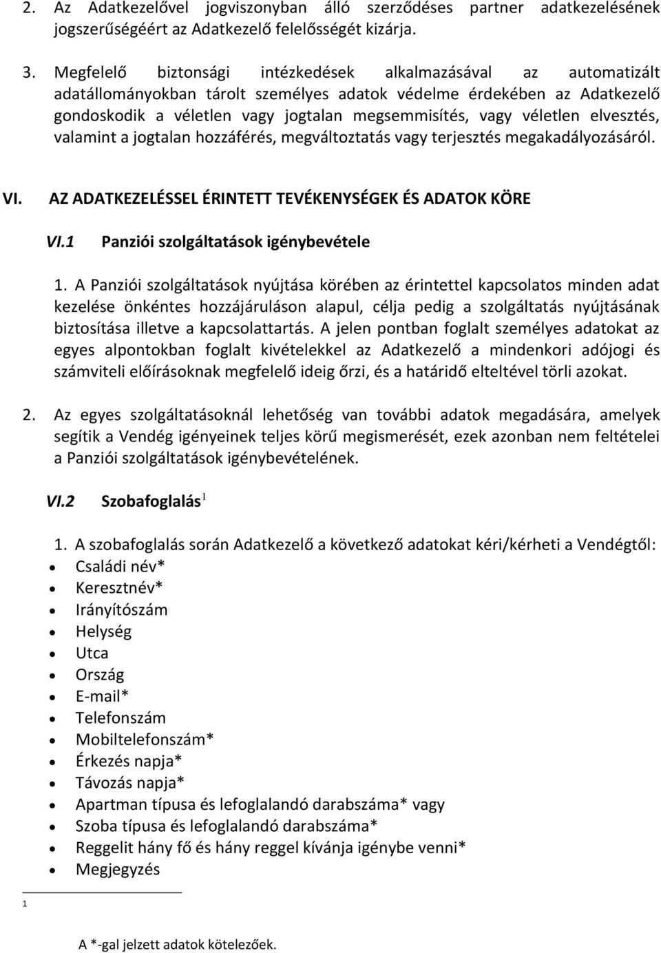 véletlen elvesztés, valamint a jogtalan hozzáférés, megváltoztatás vagy terjesztés megakadályozásáról. VI. AZ ADATKEZELÉSSEL ÉRINTETT TEVÉKENYSÉGEK ÉS ADATOK KÖRE VI.